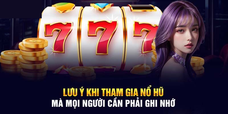 Lưu ý khi áp dụng mẹo chơi nổ hũ